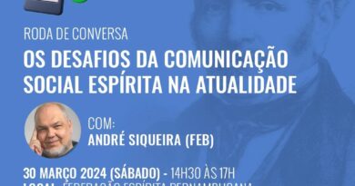 “Os Desafios da Comunicação Social Espírita na Atualidade” com André Siqueira – 30/03/24 – 14h30